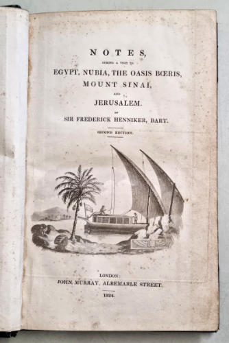Fr. Henniker, Notes during a visit to Egypt, Nubia, the Oasis Boeris, Mount Sinai, and Jerusalem. 2nd Edition, London, 1824, X+352 S.
