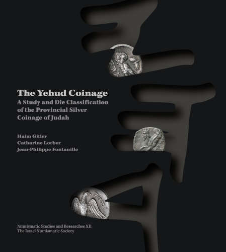 Haim Gitler, Catharine Lorber & Jean-Philippe Fontanille, The Yehud Coinage. A Study and Die Classification of the Provincial Silver Coinage of Judah. Numismatic Studies and Researches Volume XII. Israel Numismatic Society, Jerusalem 2023. XII, 532 pages, illustrations. Hardcover. ISBN: 139789655982299. $150.